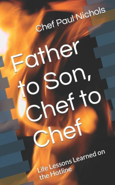 Father to Son, Chef to Chef: Life Lessons Learned on the Hotline