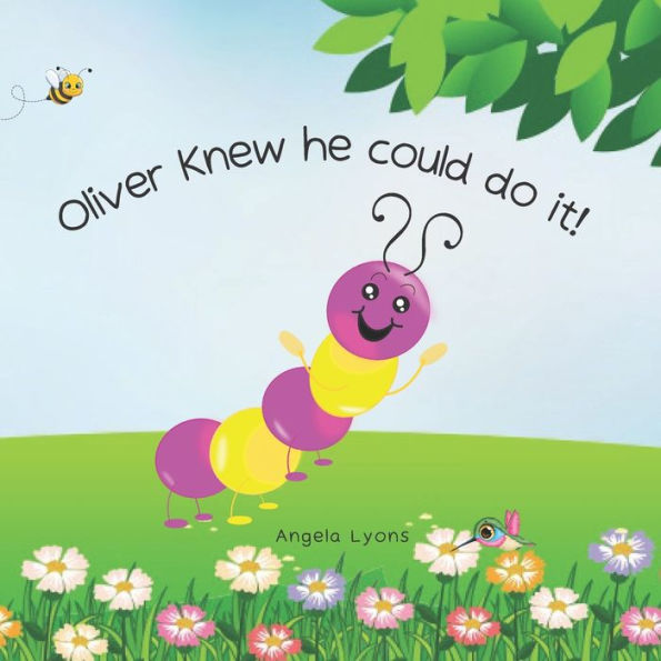 Oliver Knew He Could Do It!: Caterpillar to Butterfly for kids 2-5