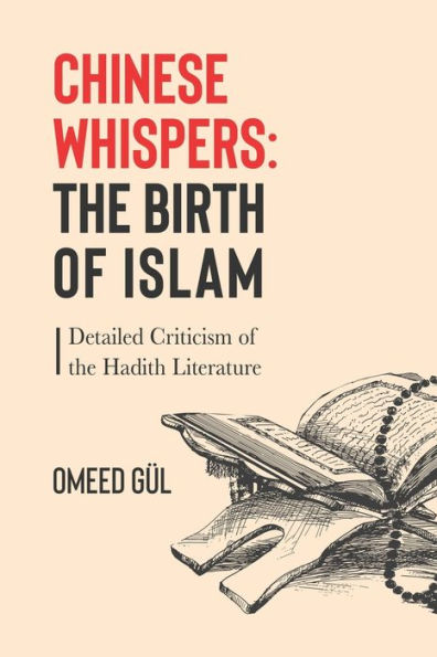 Chinese Whispers: The Birth of Islam: Detailed Criticism of the Hadith Literature