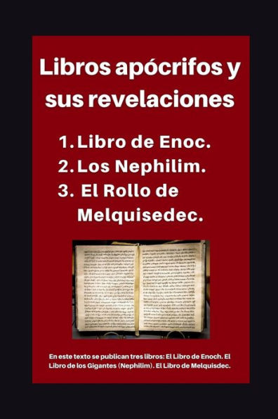 Libros apï¿½crifos y sus revelaciones: 1. Libro de Enoc. 2. Los Nephilim. 3. El Rollo de Melquisedec.