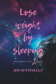 Title: Lose weight by sleeping: Following only 2 rules, Author: Jim Sentinella