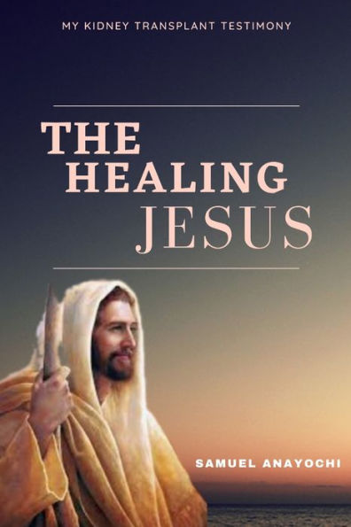 THE HEALING JESUS: My Kidney Transplant Testimony