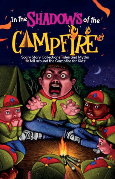 In The Shadows of the Campfire: Scary Story Collections Tales and Myths to tell around the Campfire