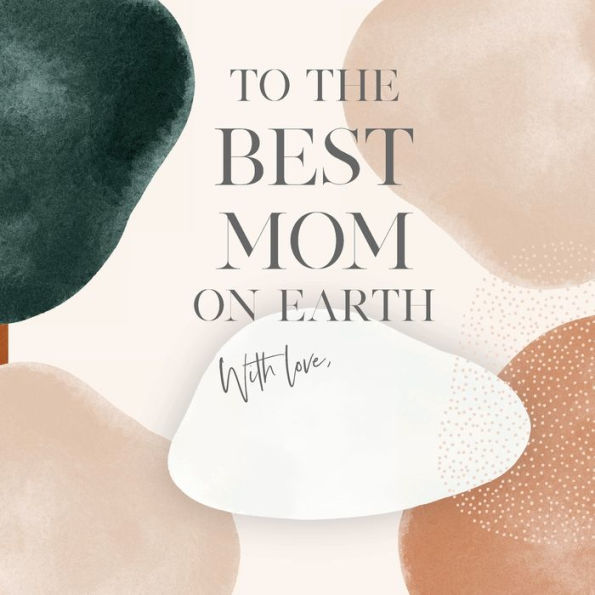 To The Best Mom on Earth With Love: Personalized Fill-in-the-Blank Gift Book