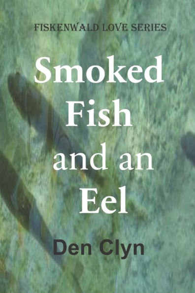 Smoked Fish and an Eel: A Romance Novel