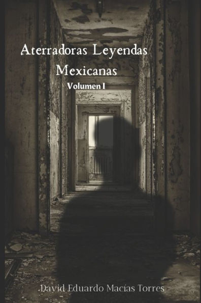 Aterradoras Leyendas Mexicanas: Volumen I