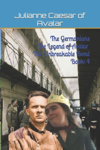 The Germanians The Legend of Avalar The Unbreakable Bond Book: 4