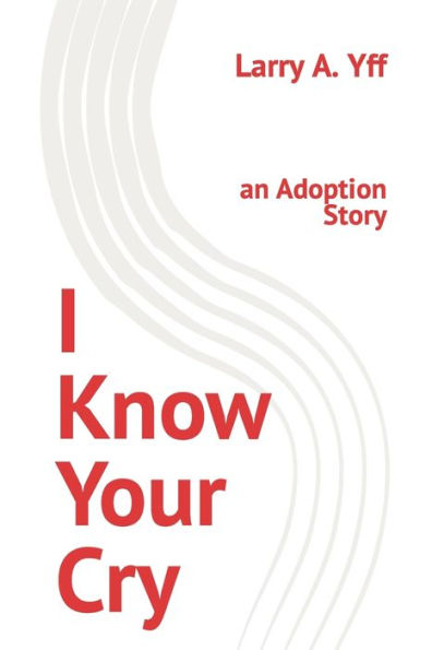 I Know Your Cry: an Adoption Story