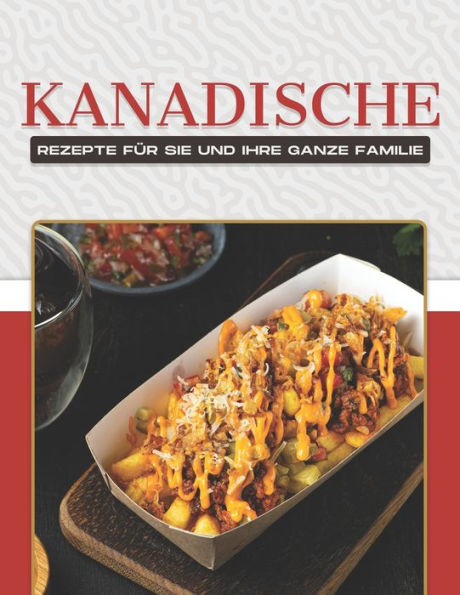 KANADISCHE REZEPTE Fï¿½R SIE UND IHRE GANZE FAMILIE