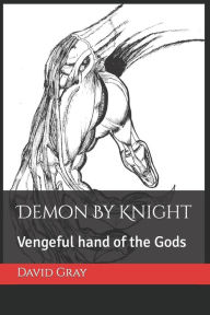 Title: Demon By Knight: Vengeful hand of the Gods, Author: David Wade Gray