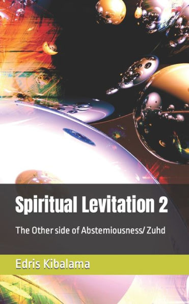 Spiritual Levitation 2: The Other side of Abstemiousness/ Zuhd