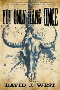 Title: You Only Hang Once: A Porter Rockwell Adventure, Author: David J. West