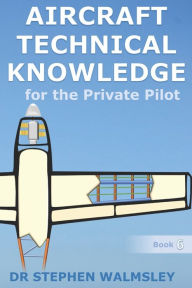 Title: Aircraft Technical Knowledge for the Private Pilot, Author: Stephen Walmsley