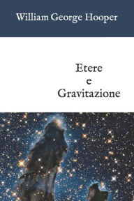 Title: Etere e Gravitazione, Author: William George Hooper