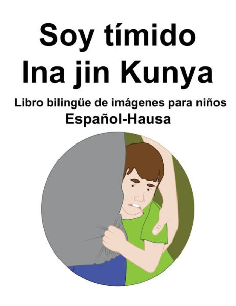 Español-Hausa Soy tímido / Ina jin Kunya Libro bilingüe de imágenes para niños