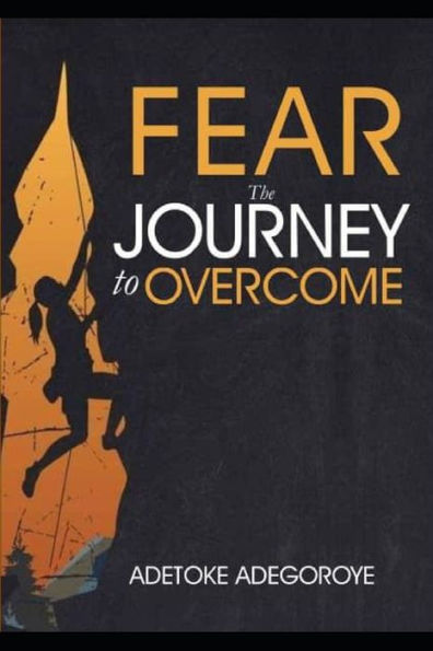 FEAR - THE JOURNEY TO OVERCOME