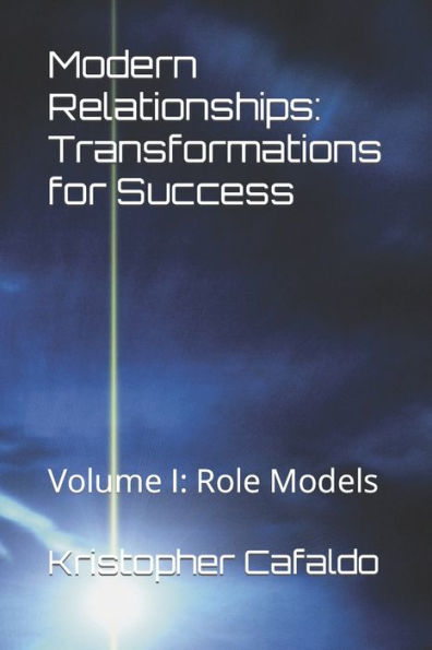 Modern Relationships: Transformations for Success : Volume I: Role Models