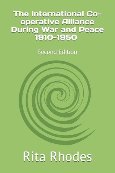 The International Co-operative Alliance During War and Peace 1910-1950: Second Edition