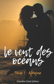 Title: Le vent des océans: Tome 1 Afrique, Author: Caroline Saint Jalmes