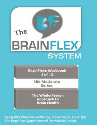 Title: The BrainFlex System Workbook Series ~ Volume 5 ~ Mid - Moderate Series: The Whole Person Approach to Brain Health, Author: Melissa Arnold