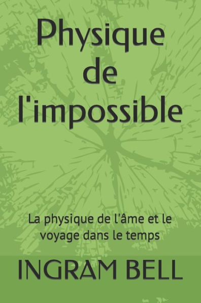 Physique de l'impossible: La physique de l'âme et le voyage dans le temps
