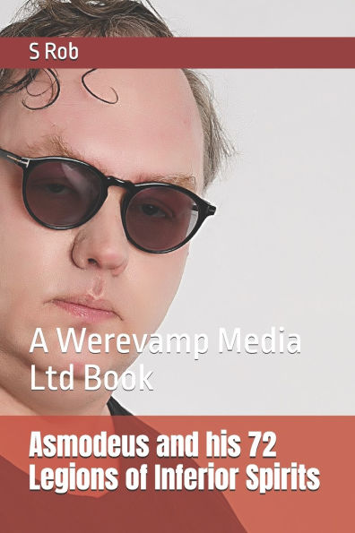 Asmodeus and his 72 Legions of Inferior Spirits: A Werevamp Media Ltd Book