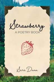Title: Strawberry: A Poetry Book:, Author: Sara Dunn