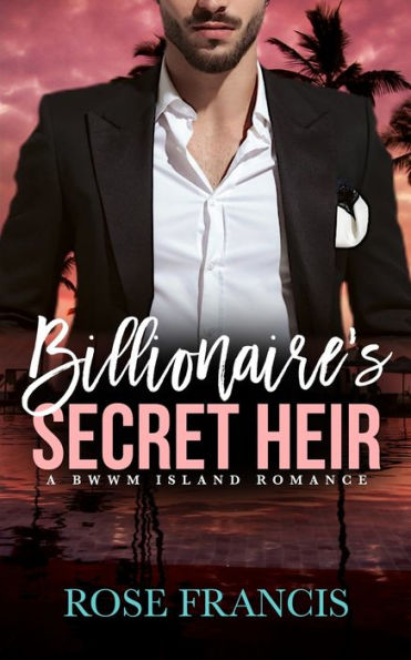 Billionaire's Secret Heir: A BWWM Island Romance