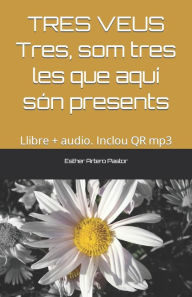 Title: TRES VEUS Tres, som tres les que aquí són presents: Llibre + audio. Inclou QR mp3, Author: Esther Artero Pastor