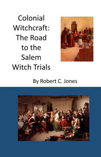 Colonial Witchcraft: The Road to the Salem Witch Trials