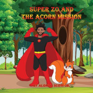 Title: Super Zo and The Acorn Mission, Author: Alonzo Scott