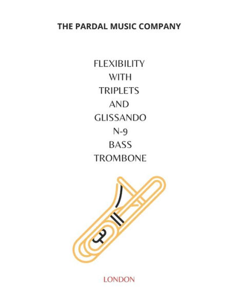 FLEXIBILITY WITH TRIPLETS AND GLISSANDO N-9 BASS TROMBONE: LONDON