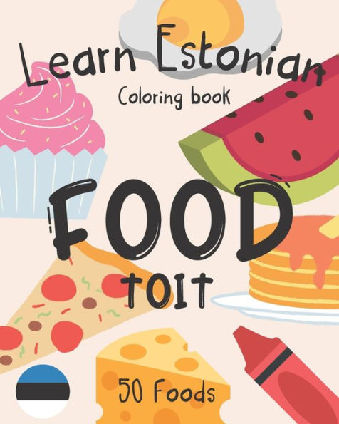 Learn Estonian Coloring Book: Food (Toit)
