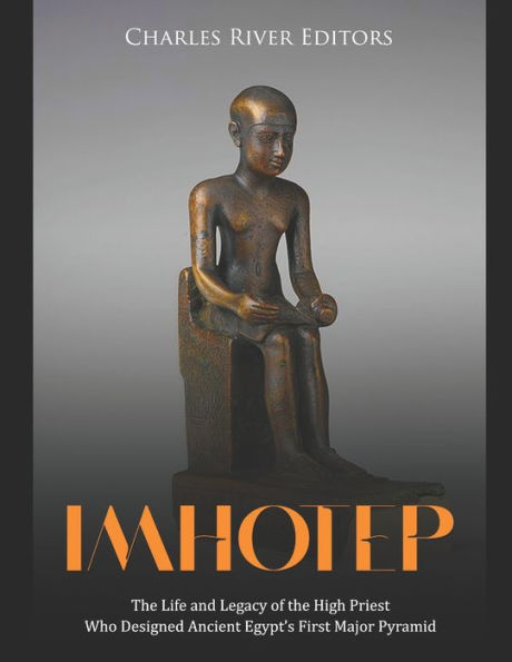 Imhotep: the Life and Legacy of High Priest Who Designed Ancient Egypt's First Major Pyramid