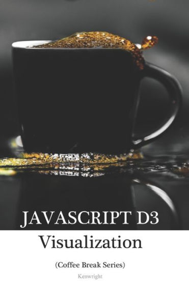 JavaScript D3 in 20 Minutes: (Coffee Break Series)
