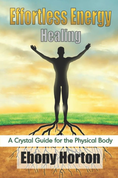 Effortless Energy Healing: A Crystal Guide For The Physical Body