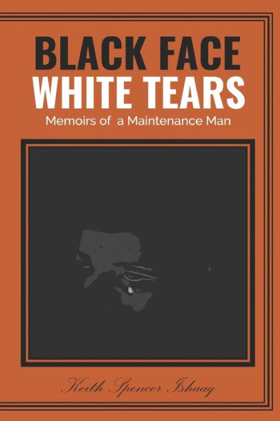 BLACKFACE WHITE TEARS: Memoirs of a Maintenance Man