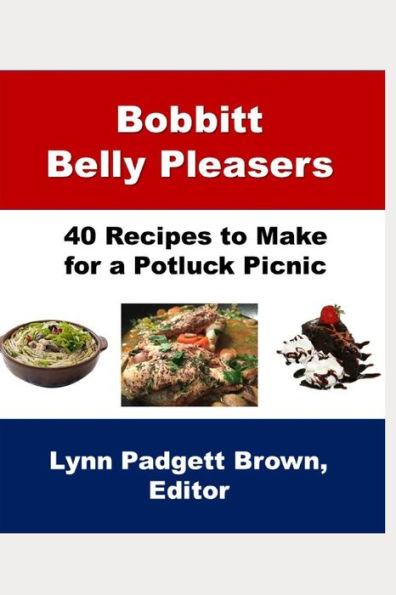 Bobbitt Belly Pleasers: 40 Recipes to Make for a Potluck Picnic