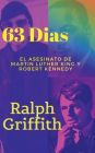 63 Dias: El Asesinato de Martin Luther King y Robert F Kennedy