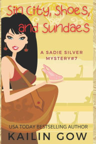Title: Sin City, Shoes, and Sundaes (Sadie Silver Mystery #7), Author: Kailin Gow