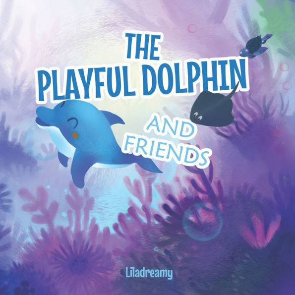 THE PLAYFUL DOLPHIN AND FRIENDS