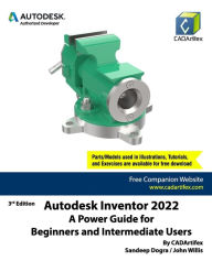 Title: Autodesk Inventor 2022: A Power Guide for Beginners and Intermediate Users, Author: John Willis
