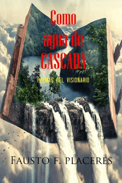 Como agua de cascada: Poemas del visionario