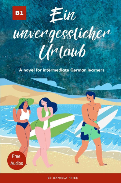 Ein unvergesslicher Urlaub: Graded Reader Intermediate German B1
