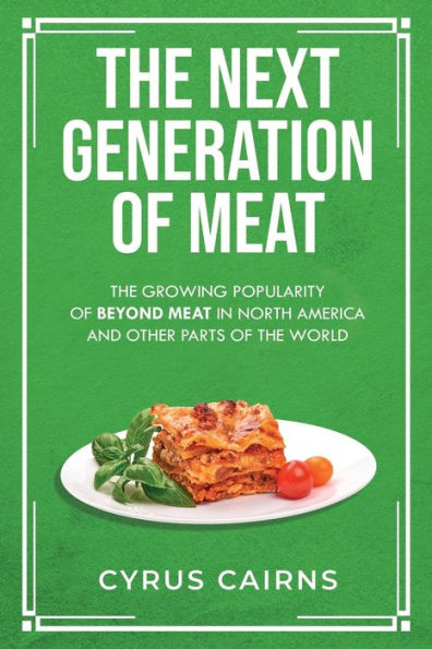 The Next Generation of Meat: The Growing Popularity of Beyond Meat in North America and Other Parts of the World