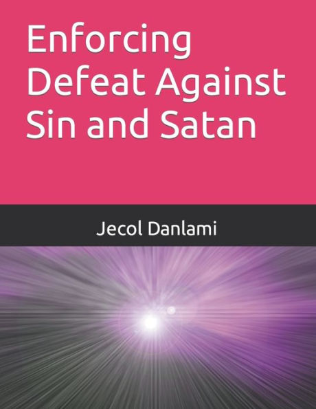 Enforcing Defeat Against Sin and Satan