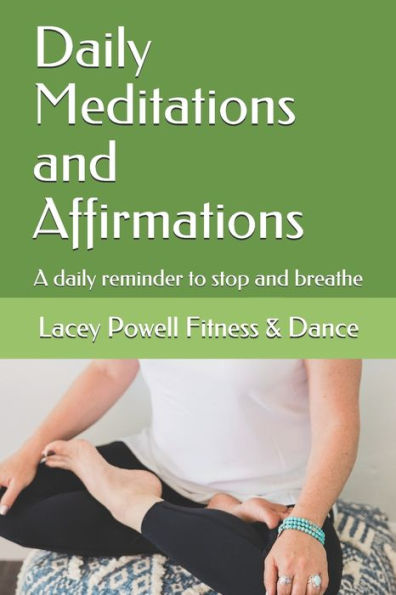 Daily Meditations and Affirmations: A daily reminder to stop and breathe