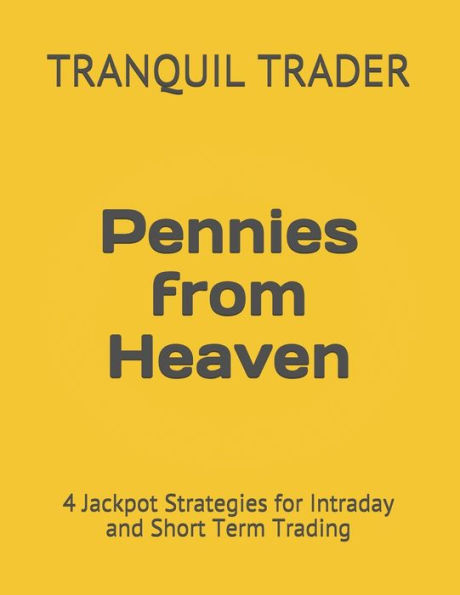 Pennies from Heaven: 4 Jackpot Strategies for Intraday and Short Term Trading