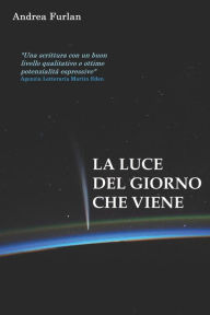 Title: La luce del giorno che viene, Author: Andrea Furlan