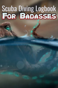 Title: Scuba Diving Logbook for Badasses, Author: Rob Huff